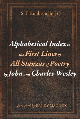 Alphabetical Index to the First Lines of All Stanzas of Poetry by John and Charles Wesley 1