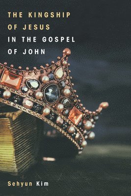 bokomslag Kingship of Jesus in the Gospel of John