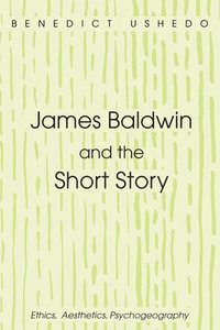 bokomslag James Baldwin and the Short Story