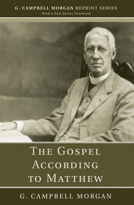 G Campbell Morgan, G. Campbell Morgan - Gospel According to Matthew, Inbunden
