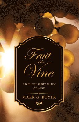 Mark G Boyer, Mark G. Boyer - Fruit of the Vine, Inbunden