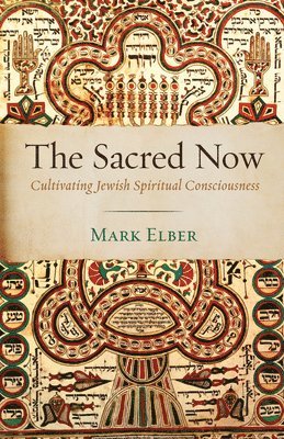 bokomslag The Sacred Now: Cultivating Jewish Spiritual Consciousness