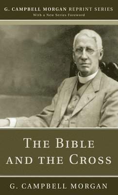 G Campbell Morgan - Bible and the Cross, Inbunden
