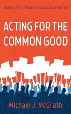 bokomslag Acting for the Common Good: Social Justice in the Light of Catholic Social Teaching