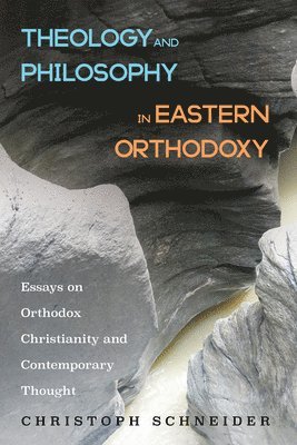 Christoph Schneider - Theology and Philosophy in Eastern Orthodoxy, Inbunden