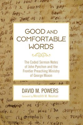bokomslag Good and Comfortable Words: The Coded Sermon Notes of John Pynchon and the Frontier Preaching Ministry of George Moxon