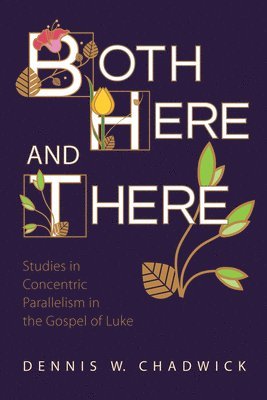 bokomslag Both Here and There: Studies in Concentric Parallelism in the Gospel of Luke