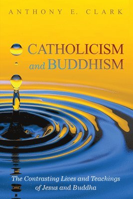 Anthony E Clark - Catholicism and Buddhism, Inbunden
