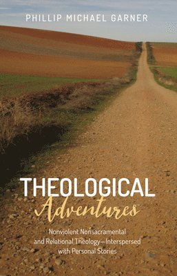 Phillip Michael Garner - Theological Adventures, Inbunden