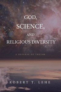 bokomslag God, Science, and Religious Diversity: A Defense of Theism