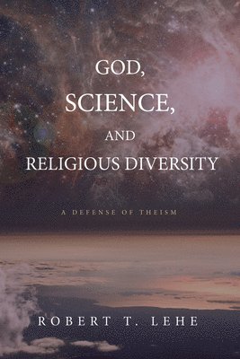 bokomslag God, Science, and Religious Diversity: A Defense of Theism
