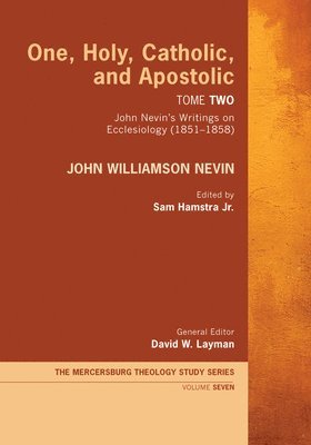 John Williamson Nevin, Sam Hamstra, David W Layman, Jr. Hamstra, Sam, Sam Jr. Hamstra, David W. Layman - One, Holy, Catholic, and Apostolic, Tome 2, Inbunden