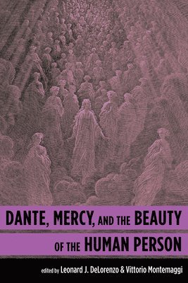 Leonard J Delorenzo - Dante, Mercy, and the Beauty of the Human Person, Inbunden