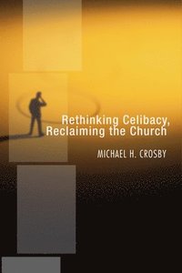 bokomslag Rethinking Celibacy, Reclaiming the Church