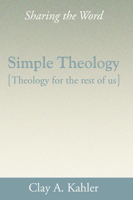 Clay A Kahler - Simple Theology: Theology for the Rest of Us, Inbunden