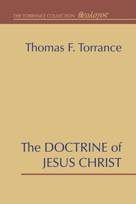 Thomas F Torrance, Thomas F. Torrance - Doctrine of Jesus Christ, Inbunden