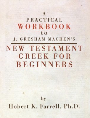 bokomslag A Practical Workbook to J. Gresham Machen's New Testament Greek for Beginners