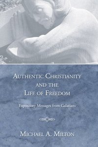 bokomslag Authentic Christianity and the Life of Freedom