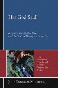 bokomslag Has God Said?: Scripture, the Word of God, and the Crisis of Theological Authority