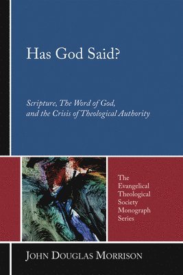 bokomslag Has God Said?: Scripture, the Word of God, and the Crisis of Theological Authority