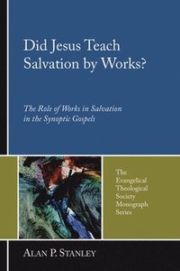 bokomslag Did Jesus Teach Salvation by Works?: The Role of Works in Salvation in the Synoptic Gospels