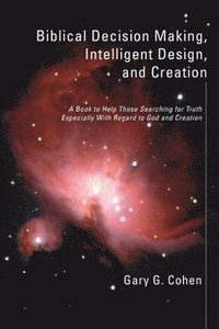 bokomslag Biblical Decision Making, Intelligent Design, and Creation