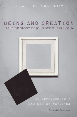 Being and Creation in the Theology of John Scottus Eriugena 1