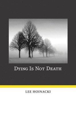 Lee Hoinacki - Dying Is Not Death, Inbunden