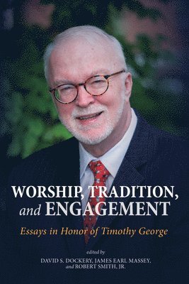 David S Dockery, James Earl Massey, Robert Smith - Worship, Tradition, and Engagement, Inbunden