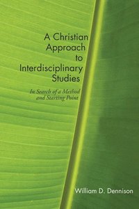 bokomslag A Christian Approach to Interdisciplinary Studies
