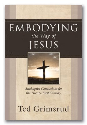 Ted Grimsrud - Embodying the Way of Jesus, Inbunden