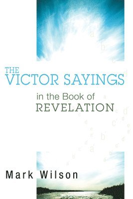 Mark Wilson - Victor Sayings in the Book of Revelation, Inbunden