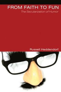 bokomslag From Faith to Fun: The Secularization of Humor