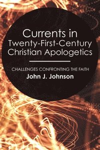 bokomslag Currents in Twenty-First-Century Christian Apologetics