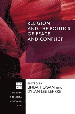 Linda Hogan, Dylan Lee Lehrke - Religion and the Politics of Peace and Conflict, Inbunden