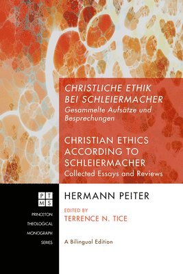 Hermann Peiter, Terrence N Tice - Christliche Ethik Bei Schleiermacher - Christian Ethics According to Schleiermacher, Inbunden