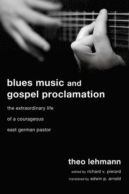 Theo Lehmann, Richard V Pierard - Blues Music and Gospel Proclamation, Inbunden
