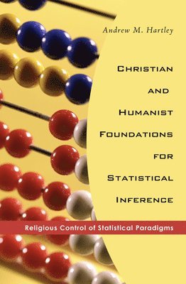 Andrew M Hartley, Andrew M. Hartley - Christian and Humanist Foundations for Statistical Inference, Inbunden