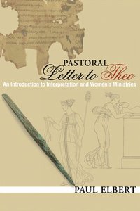 bokomslag Pastoral Letter to Theo: An Introduction to Interpretation and Women's Ministries