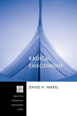 David H Nikkel - Radical Embodiment, Inbunden