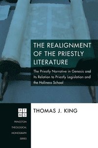 bokomslag The Realignment of the Priestly Literature: The Priestly Narrative in Genesis and Its Relation to Priestly Legislation and the Holiness School