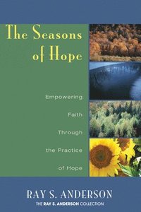 bokomslag The Seasons of Hope: Empowering Faith Through the Practice of Hope