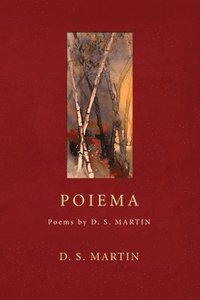 bokomslag Poiema: Poems by D.S. Martin