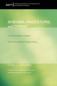 bokomslag Shembe, Ancestors, and Christ: A Christological Inquiry with Missiological Implications
