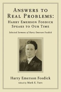 bokomslag Answers to Real Problems: Harry Emerson Fosdick Speaks to Our Time