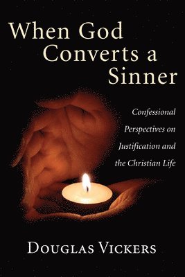 bokomslag When God Converts a Sinner: Confessional Perspectives on Justification and the Christian Life