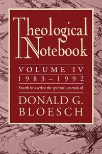 bokomslag Theological Notebook: Volume 4: 1983-1992: The Spiritual Journals of Donald G. Bloesch