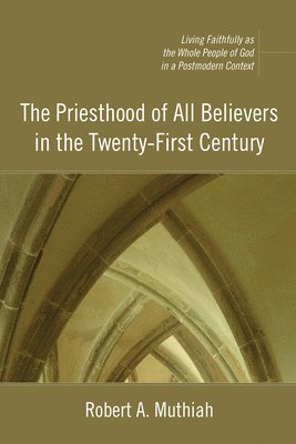 The Priesthood of All Believers in the Twenty-First Century 1