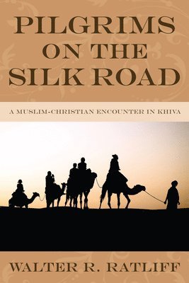 Walter R Ratliff, Walter R. Ratliff - Pilgrims on the Silk Road, Inbunden