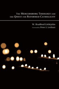 bokomslag The Mercersburg Theology and the Quest for Reformed Catholicity